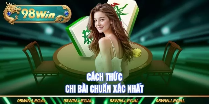 Cách thức chi bài chuẩn xác nhất
