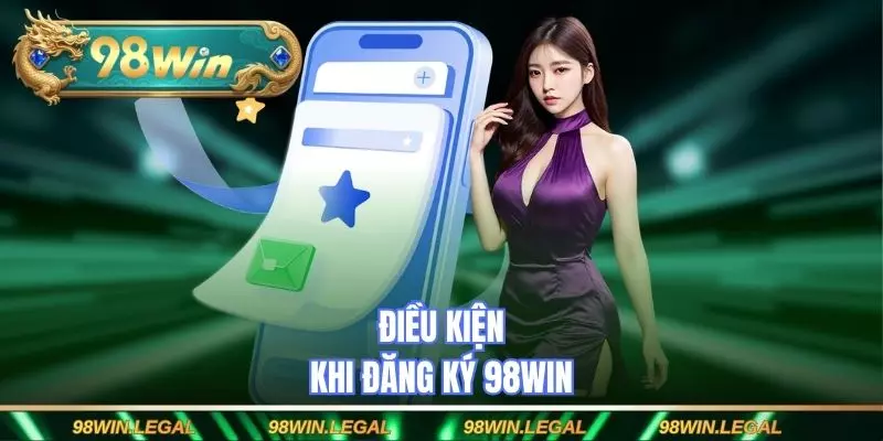 Điều kiện khi đăng ký 98WIN
