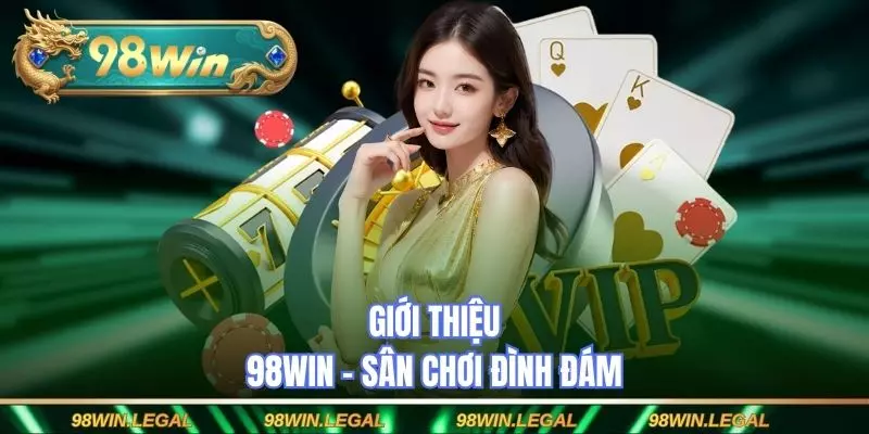 Giới thiệu 98WIN - Sân chơi đình đám